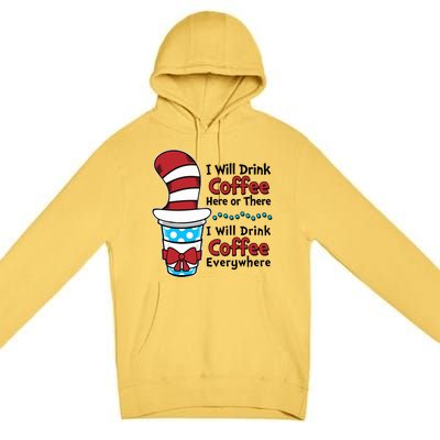 Funny I Will Drink Coffee Here Or There Everywhere Premium Pullover Hoodie