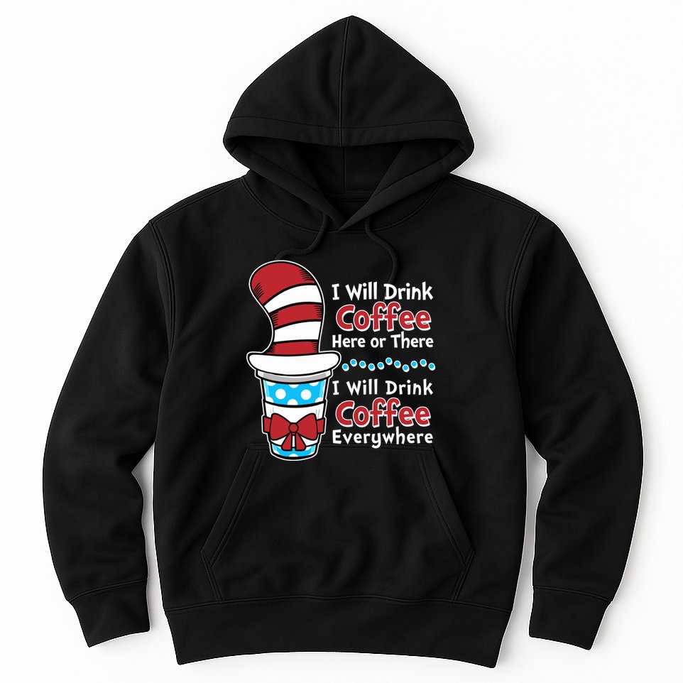 Funny I Will Drink Coffee Here Or There Everywhere Hoodie