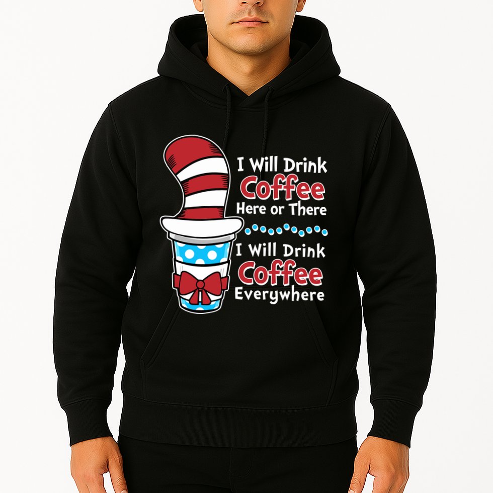 Funny I Will Drink Coffee Here Or There Everywhere Hoodie