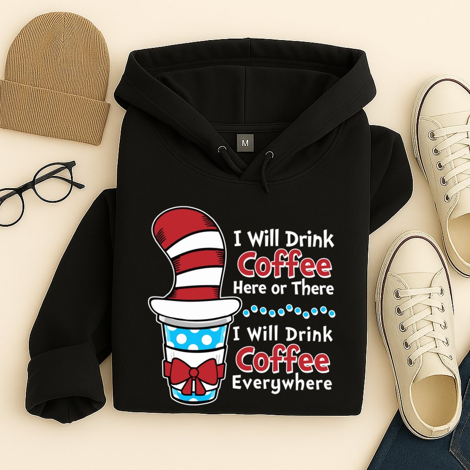 Funny I Will Drink Coffee Here Or There Everywhere Hoodie
