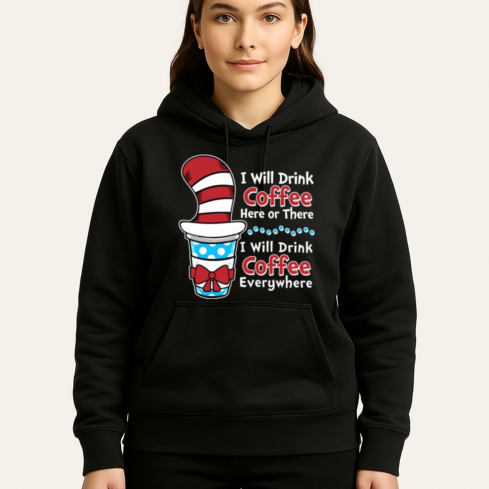 Funny I Will Drink Coffee Here Or There Everywhere Hoodie