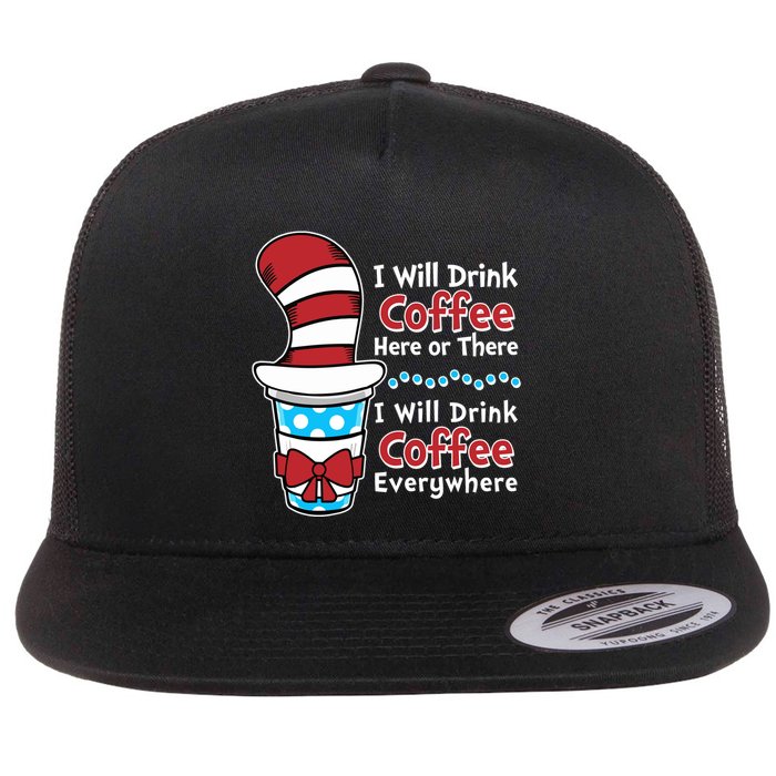 Funny I Will Drink Coffee Here Or There Everywhere Flat Bill Trucker Hat