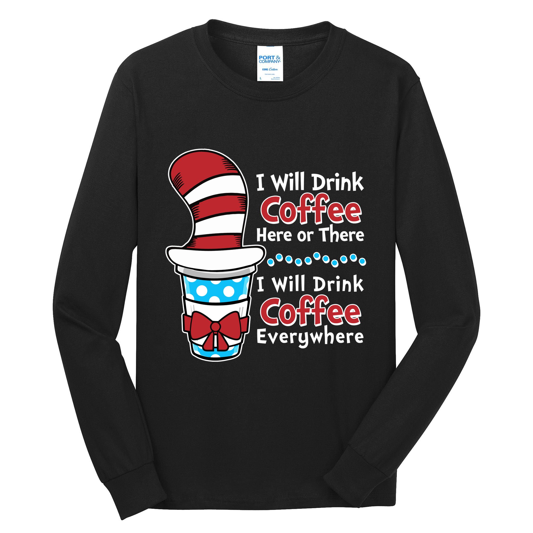 Funny I Will Drink Coffee Here Or There Everywhere Tall Long Sleeve T-Shirt