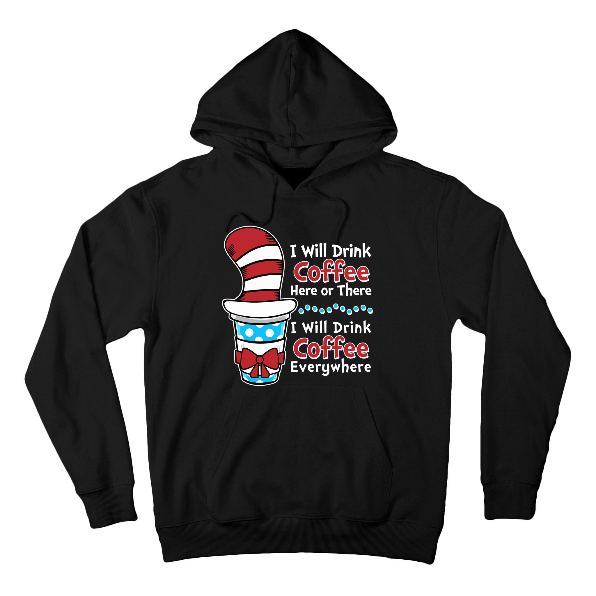 Funny I Will Drink Coffee Here Or There Everywhere Tall Hoodie
