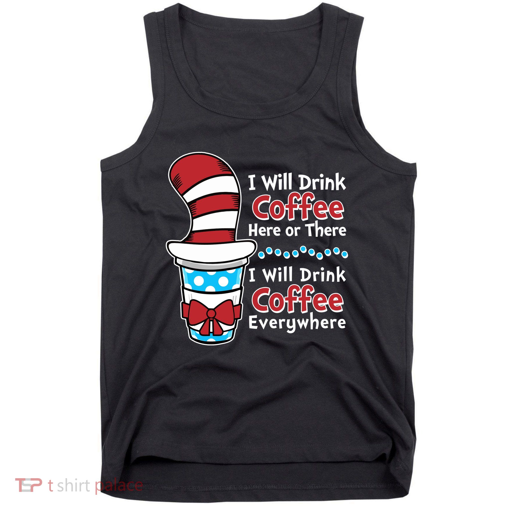 Funny I Will Drink Coffee Here Or There Everywhere Tank Top