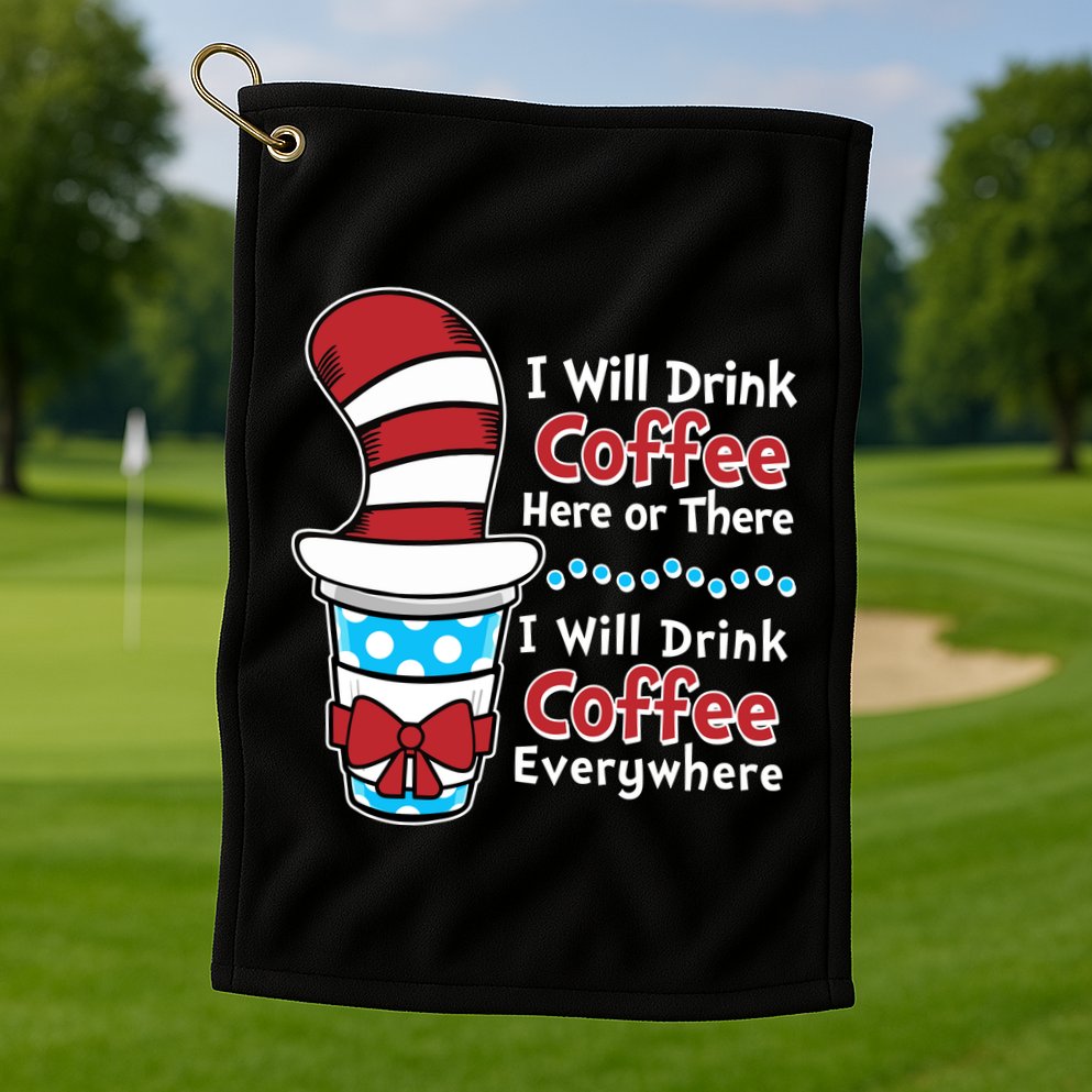 Funny I Will Drink Coffee Here Or There Everywhere Golf Towel