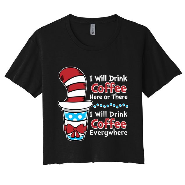 Funny I Will Drink Coffee Here Or There Everywhere Crop Top