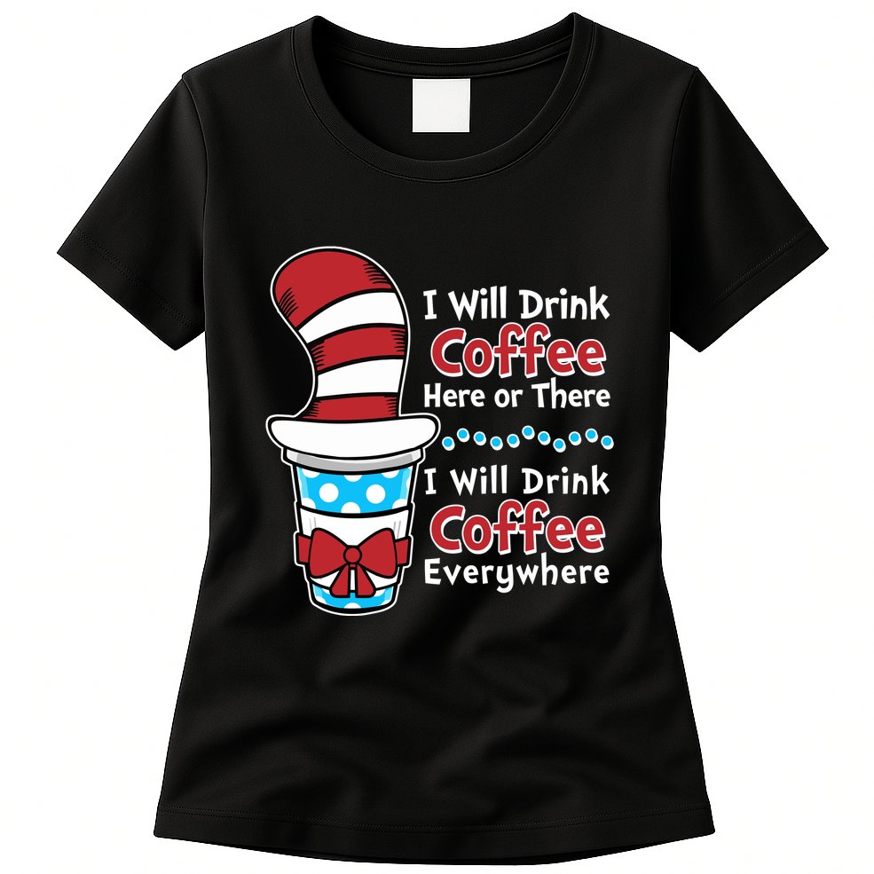 Funny I Will Drink Coffee Here Or There Everywhere Womens T-Shirt