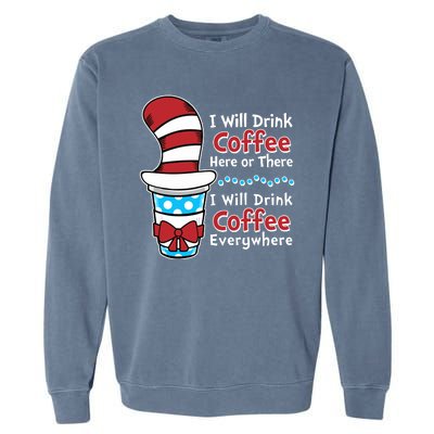 Funny I Will Drink Coffee Here Or There Everywhere Garment-Dyed Sweatshirt