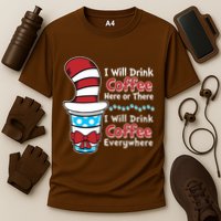 Funny I Will Drink Coffee Here Or There Everywhere Performance Shirt