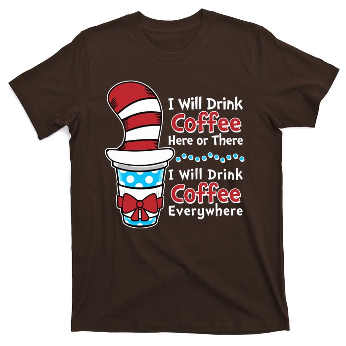 Funny I Will Drink Coffee Here Or There Everywhere T-Shirt