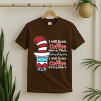 Funny I Will Drink Coffee Here Or There Everywhere T-Shirt