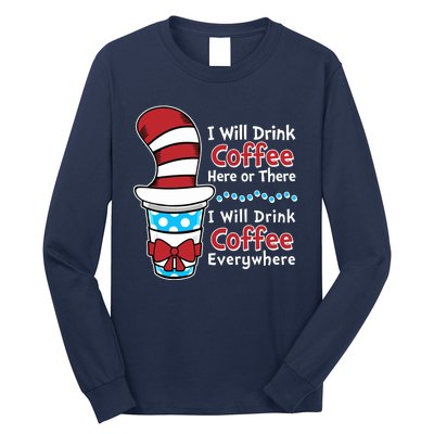 Funny I Will Drink Coffee Here Or There Everywhere Long Sleeve Shirt