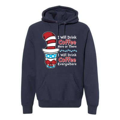 Funny I Will Drink Coffee Here Or There Everywhere Premium Hoodie