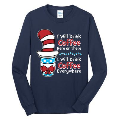 Funny I Will Drink Coffee Here Or There Everywhere Tall Long Sleeve T-Shirt