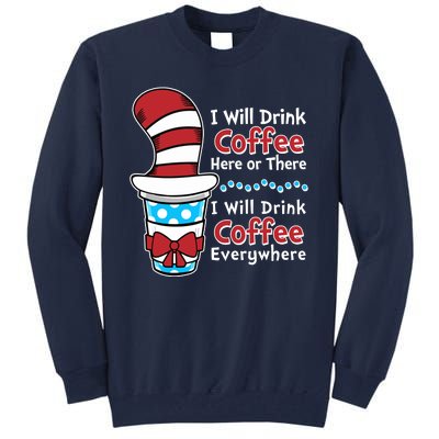 Funny I Will Drink Coffee Here Or There Everywhere Tall Sweatshirt