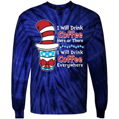 Funny I Will Drink Coffee Here Or There Everywhere Tie-Dye Long Sleeve Shirt