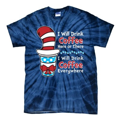 Funny I Will Drink Coffee Here Or There Everywhere Tie-Dye T-Shirt