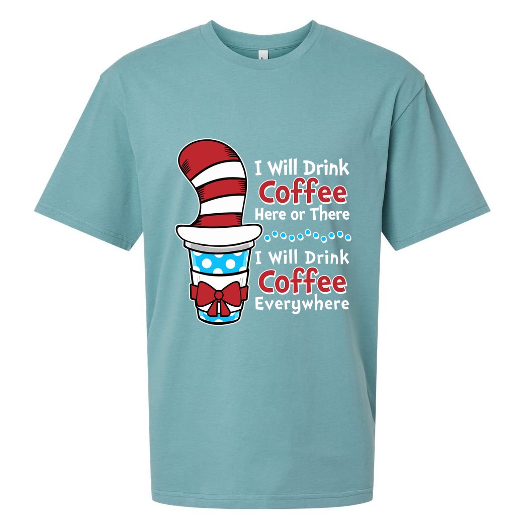 Funny I Will Drink Coffee Here Or There Everywhere Sueded Cloud Jersey T-Shirt