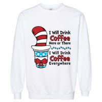 Funny I Will Drink Coffee Here Or There Everywhere Garment-Dyed Sweatshirt