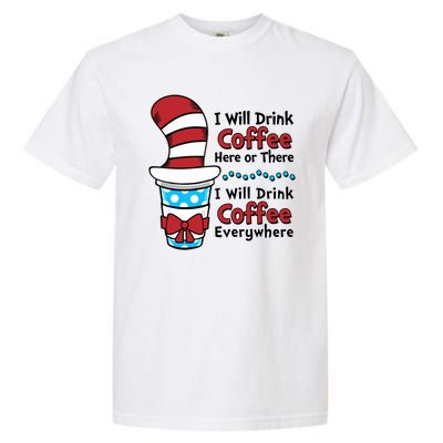 Funny I Will Drink Coffee Here Or There Everywhere Garment-Dyed Heavyweight T-Shirt