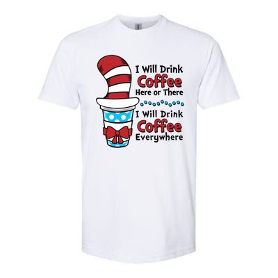 Funny I Will Drink Coffee Here Or There Everywhere Softstyle CVC T-Shirt