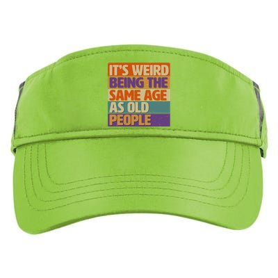 Funny It's Weird Being The Same Age As Old People Adult Drive Performance Visor