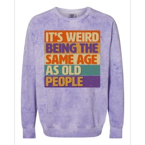 Funny It's Weird Being The Same Age As Old People Colorblast Crewneck Sweatshirt