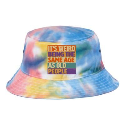 Funny It's Weird Being The Same Age As Old People Tie Dye Newport Bucket Hat