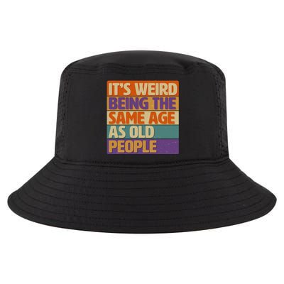 Funny It's Weird Being The Same Age As Old People Cool Comfort Performance Bucket Hat