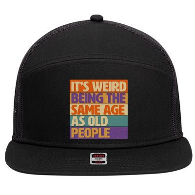 Funny It's Weird Being The Same Age As Old People 7 Panel Mesh Trucker Snapback Hat