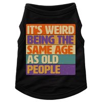 Funny It's Weird Being The Same Age As Old People Doggie Tank