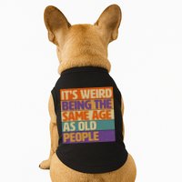 Funny It's Weird Being The Same Age As Old People Doggie Tank