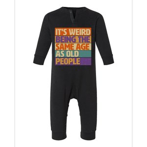 Funny It's Weird Being The Same Age As Old People Infant Fleece One Piece