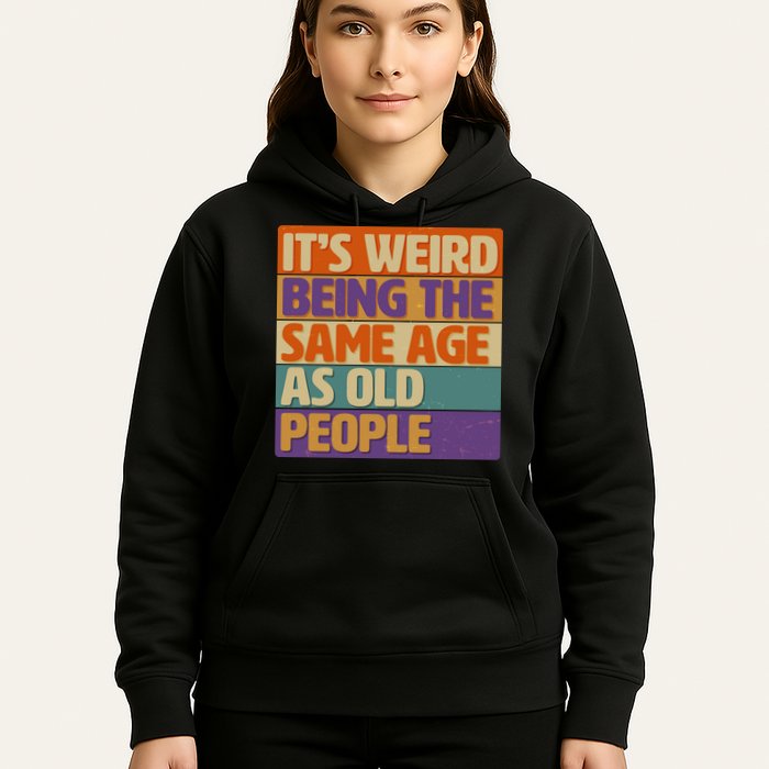 Funny It's Weird Being The Same Age As Old People Hoodie