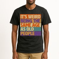 Funny It's Weird Being The Same Age As Old People Tall T-Shirt