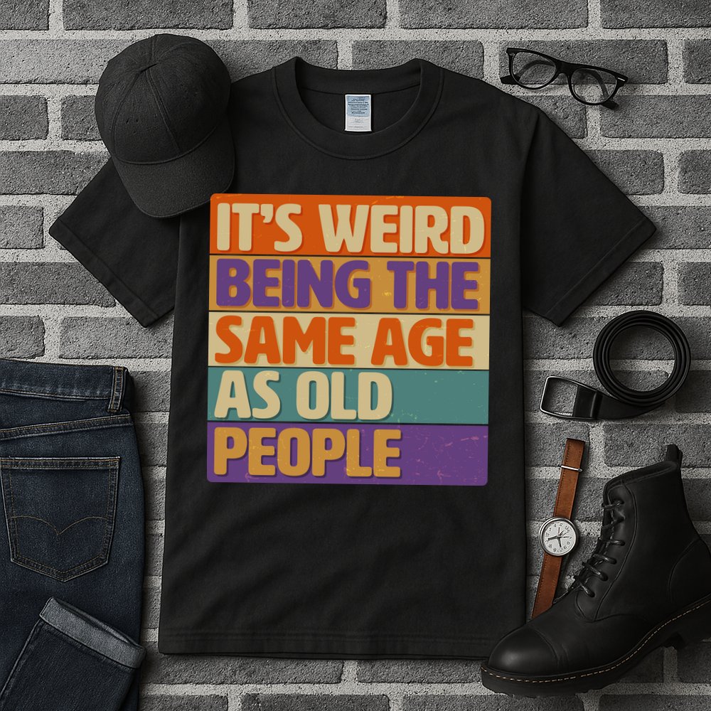 Funny It's Weird Being The Same Age As Old People Tall T-Shirt