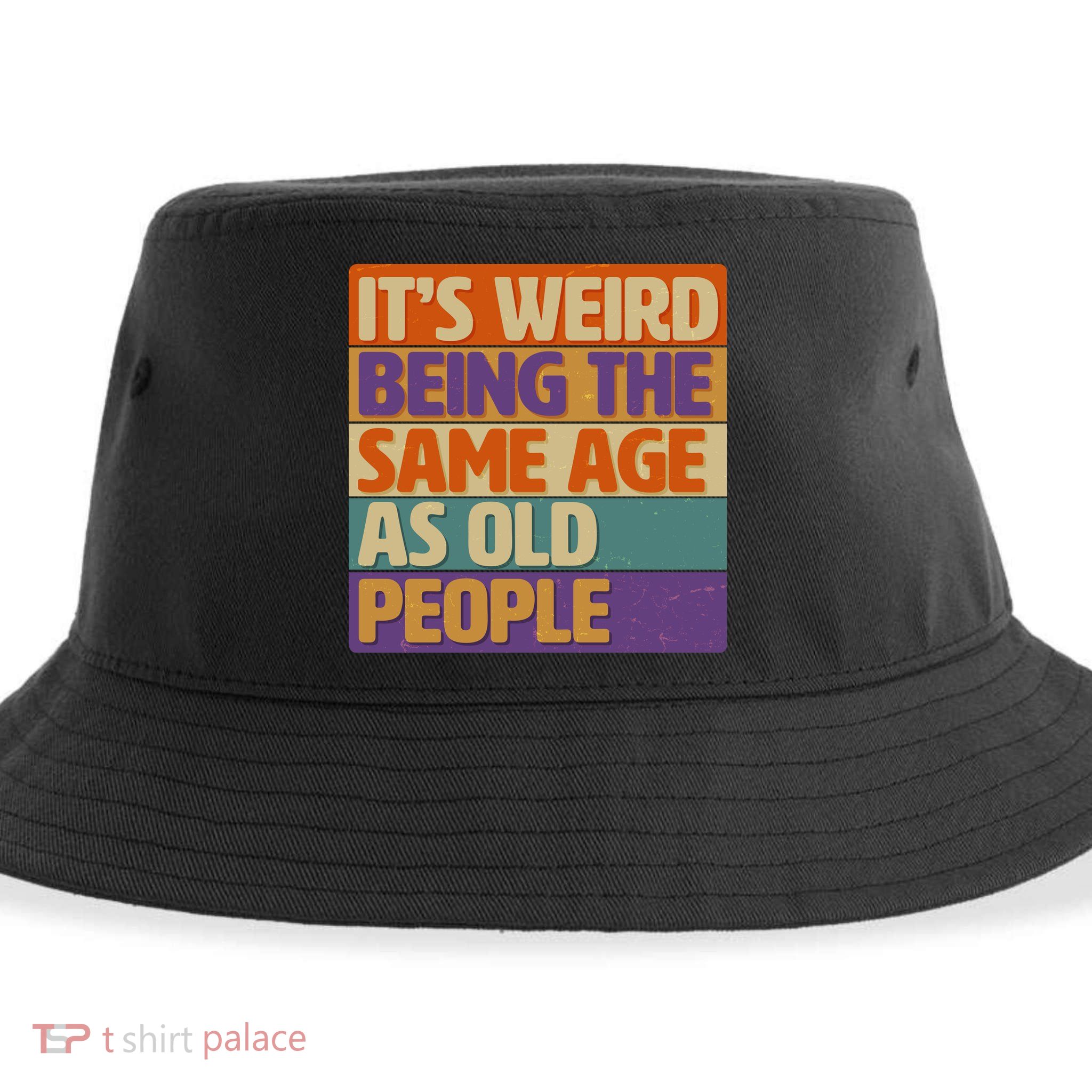 Funny It's Weird Being The Same Age As Old People Sustainable Bucket Hat