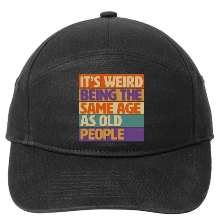 Funny It's Weird Being The Same Age As Old People 7-Panel Snapback Hat