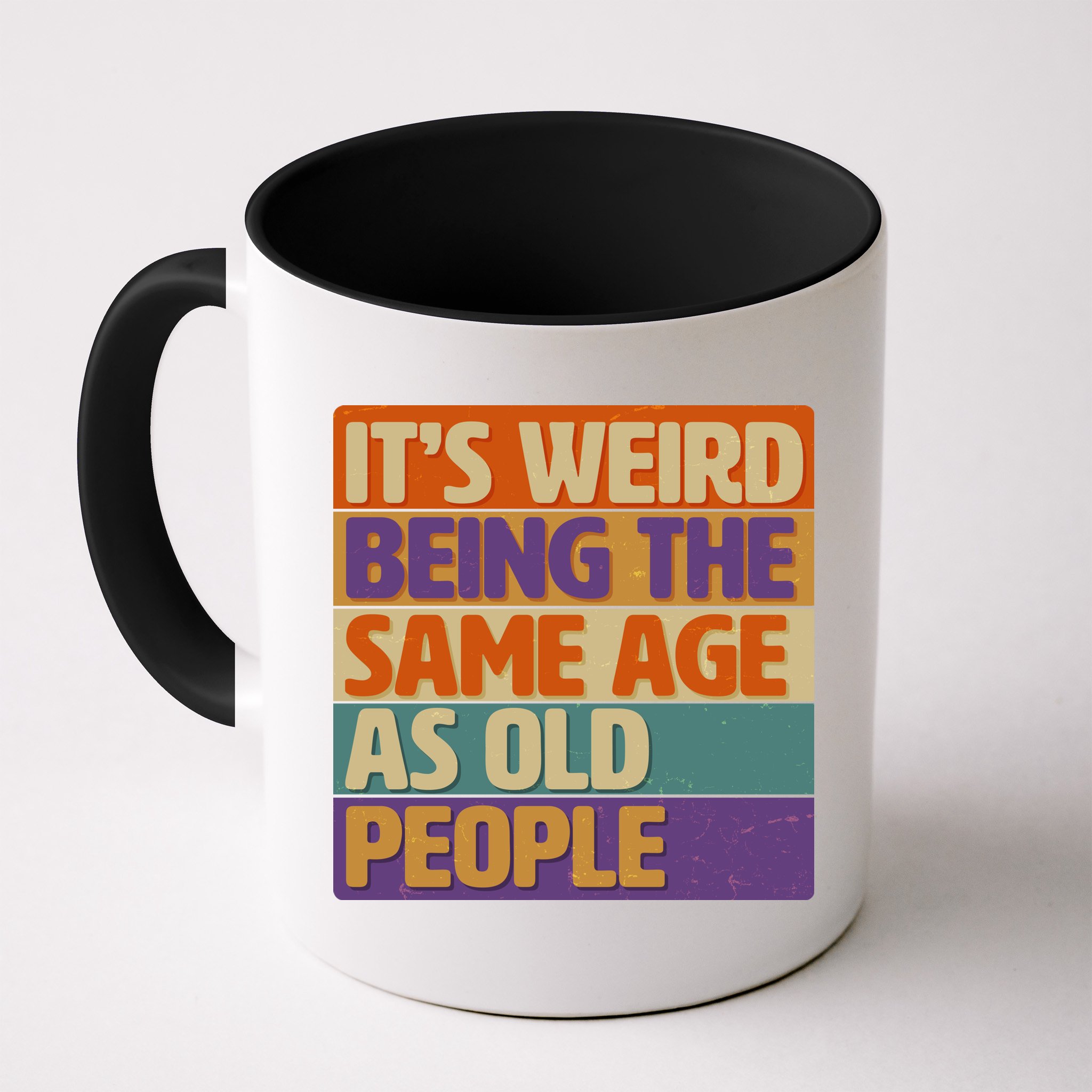 Funny It's Weird Being The Same Age As Old People Mug