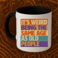 Funny It's Weird Being The Same Age As Old People Mug