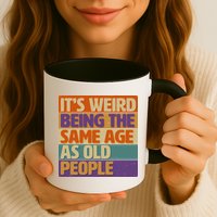 Funny It's Weird Being The Same Age As Old People Mug