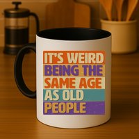 Funny It's Weird Being The Same Age As Old People Mug
