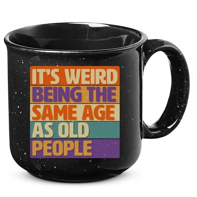 Funny It's Weird Being The Same Age As Old People 15oz Campfire Ceramic Mug