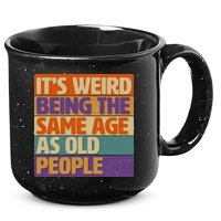 Funny It's Weird Being The Same Age As Old People 15oz Campfire Ceramic Mug