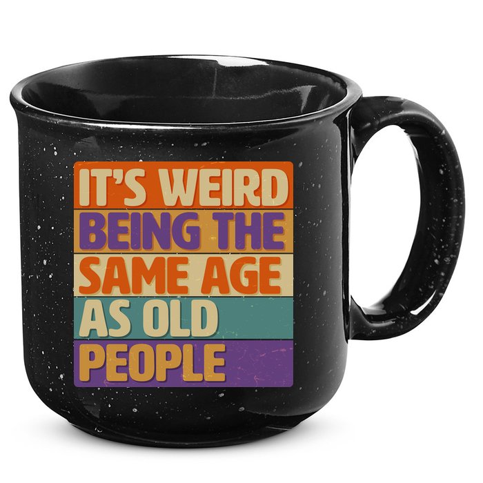 Funny It's Weird Being The Same Age As Old People 15oz Campfire Ceramic Mug