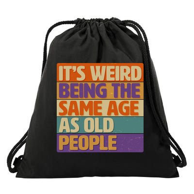 Funny It's Weird Being The Same Age As Old People Drawstring Bag
