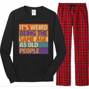 Funny It's Weird Being The Same Age As Old People Long Sleeve Pajama Set