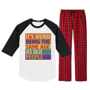 Funny It's Weird Being The Same Age As Old People Raglan Sleeve Pajama Set