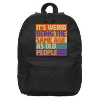 Funny It's Weird Being The Same Age As Old People 16 in Basic Backpack